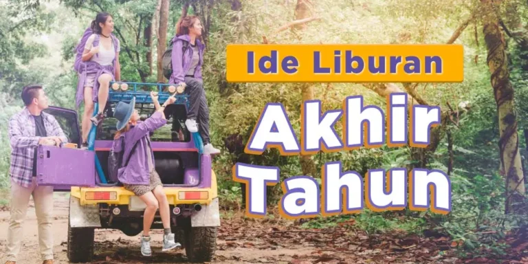 6 Ide Liburan Akhir Tahun Plus Rekomendasinya Pasti Seru